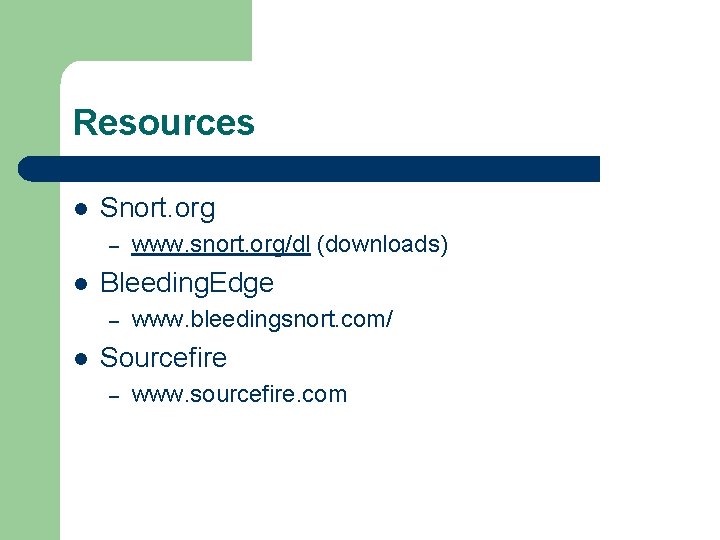 Resources l Snort. org – l Bleeding. Edge – l www. snort. org/dl (downloads)