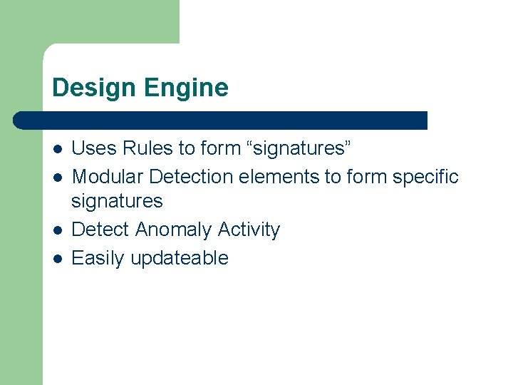 Design Engine l l Uses Rules to form “signatures” Modular Detection elements to form