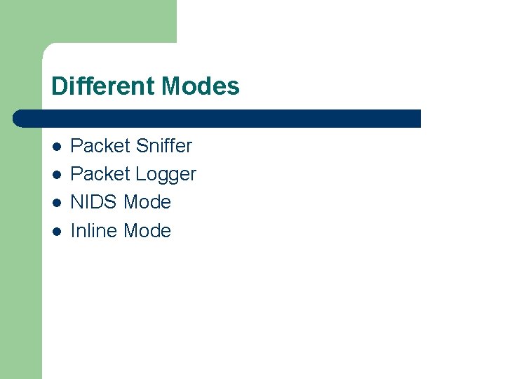 Different Modes l l Packet Sniffer Packet Logger NIDS Mode Inline Mode 