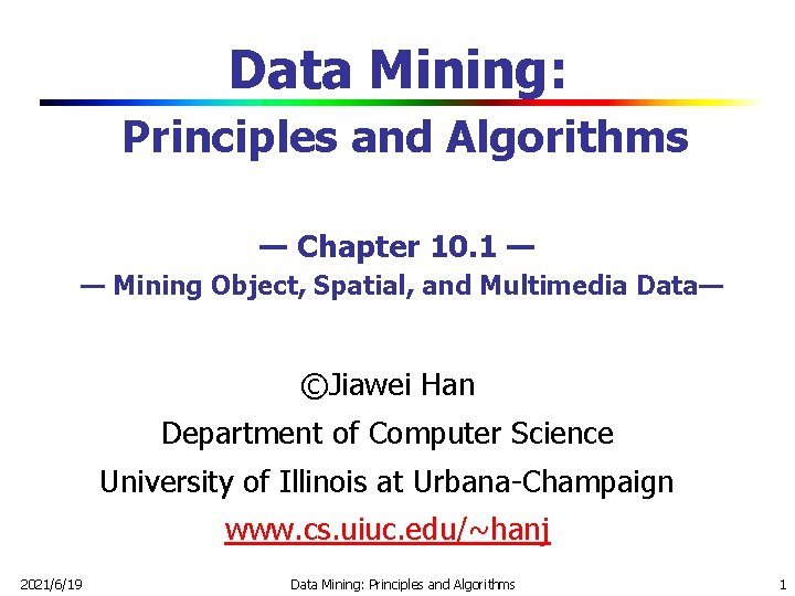 Data Mining: Principles and Algorithms — Chapter 10. 1 — — Mining Object, Spatial,