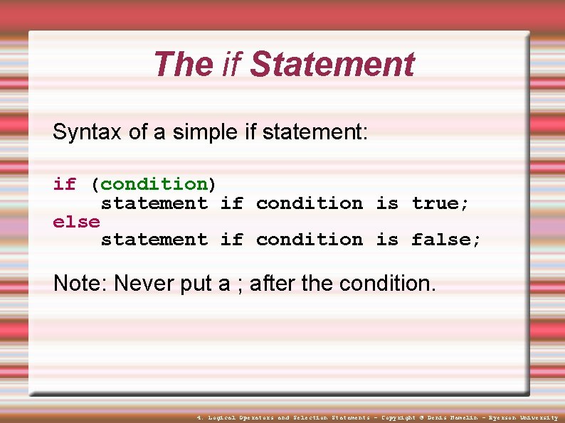 The if Statement Syntax of a simple if statement: if (condition) statement if condition