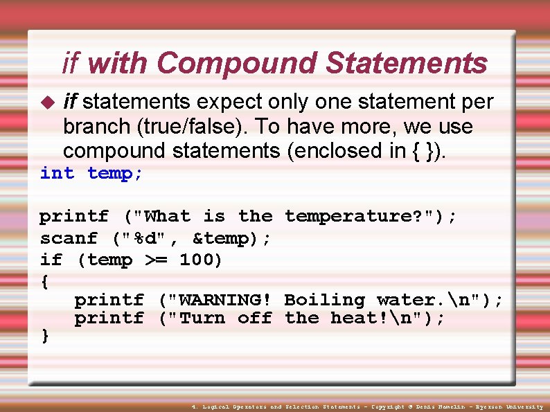 if with Compound Statements if statements expect only one statement per branch (true/false). To