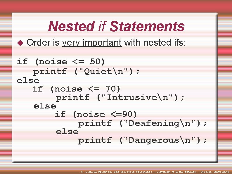 Nested if Statements Order is very important with nested ifs: if (noise <= 50)