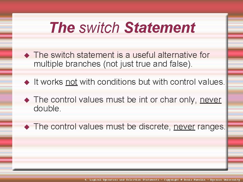 The switch Statement The switch statement is a useful alternative for multiple branches (not