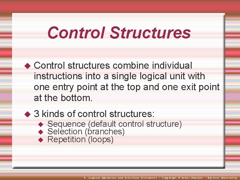 Control Structures Control structures combine individual instructions into a single logical unit with one