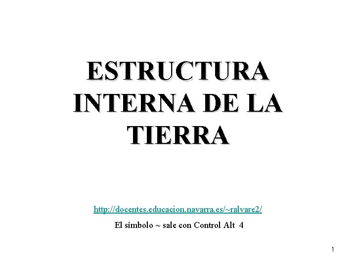 ESTRUCTURA INTERNA DE LA TIERRA http: //docentes. educacion. navarra. es/~ralvare 2/ El símbolo ~