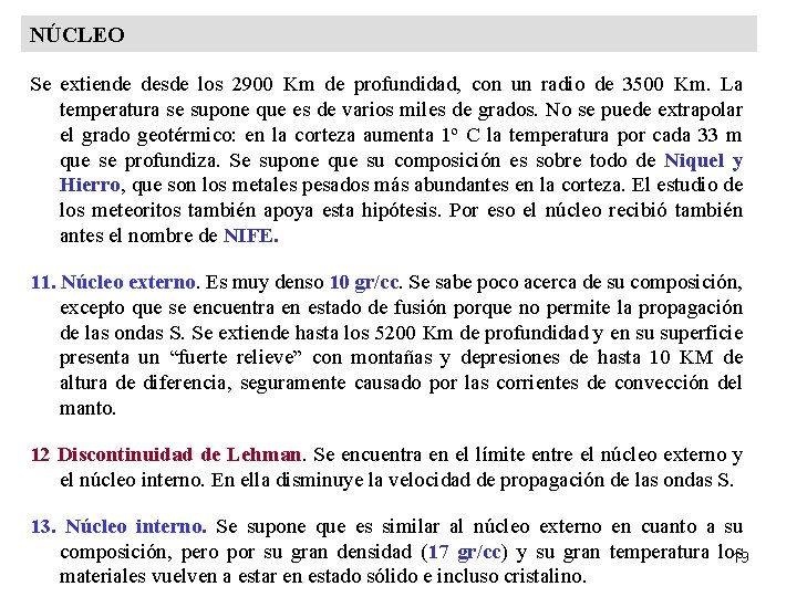 NÚCLEO Se extiende desde los 2900 Km de profundidad, con un radio de 3500