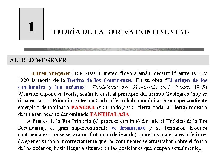 1 TEORÍA DE LA DERIVA CONTINENTAL ALFRED WEGENER Alfred Wegener (1880 -1930), meteorólogo alemán,