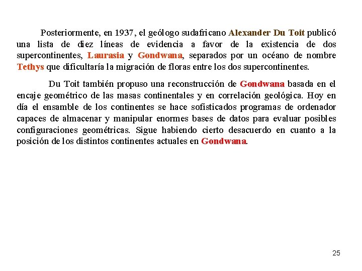 Posteriormente, en 1937, el geólogo sudafricano Alexander Du Toit publicó una lista de diez