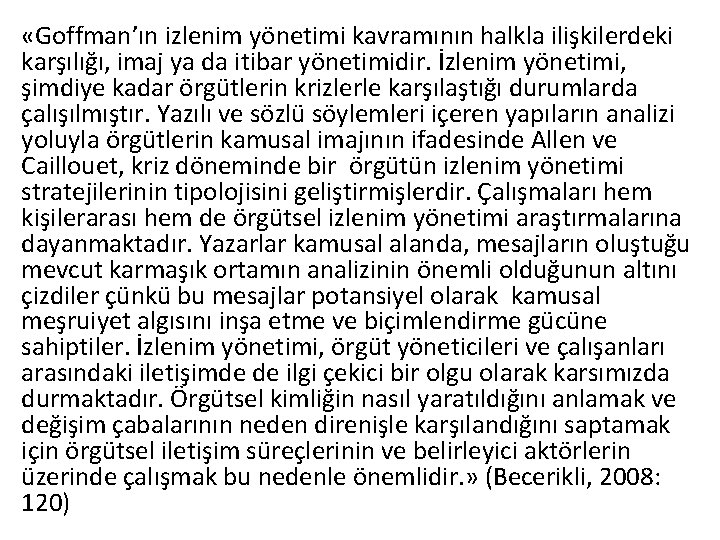  «Goffman’ın izlenim yönetimi kavramının halkla ilişkilerdeki karşılığı, imaj ya da itibar yönetimidir. İzlenim