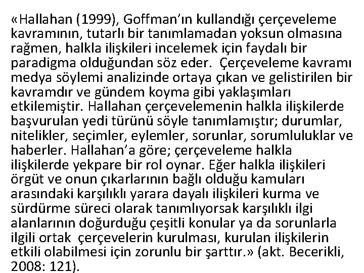  «Hallahan (1999), Goffman’ın kullandığı çerçeveleme kavramının, tutarlı bir tanımlamadan yoksun olmasına rağmen, halkla