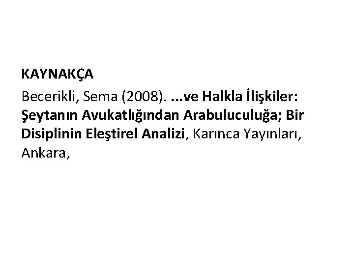 KAYNAKÇA Becerikli, Sema (2008). . ve Halkla İlişkiler: Şeytanın Avukatlığından Arabuluculuğa; Bir Disiplinin Eleştirel