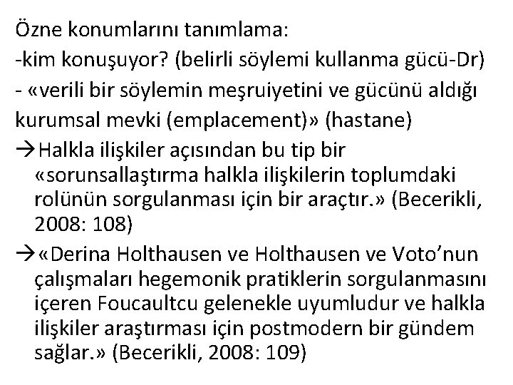 Özne konumlarını tanımlama: -kim konuşuyor? (belirli söylemi kullanma gücü-Dr) - «verili bir söylemin meşruiyetini