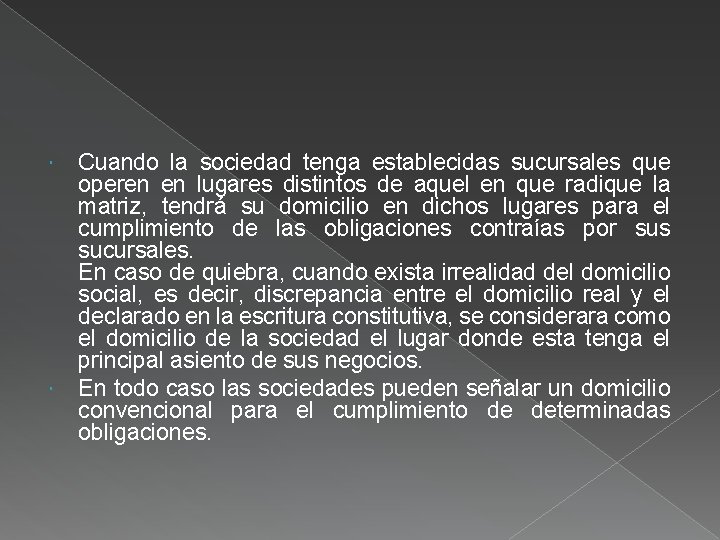  Cuando la sociedad tenga establecidas sucursales que operen en lugares distintos de aquel