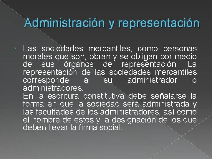 Administración y representación Las sociedades mercantiles, como personas morales que son, obran y se