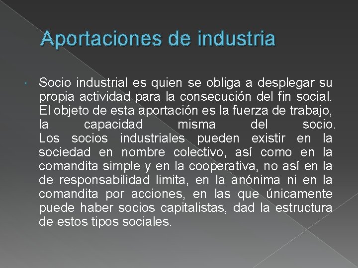 Aportaciones de industria Socio industrial es quien se obliga a desplegar su propia actividad