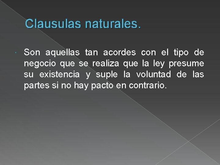 Clausulas naturales. Son aquellas tan acordes con el tipo de negocio que se realiza