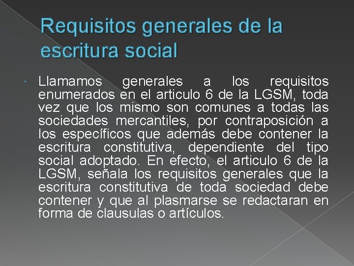 Requisitos generales de la escritura social Llamamos generales a los requisitos enumerados en el