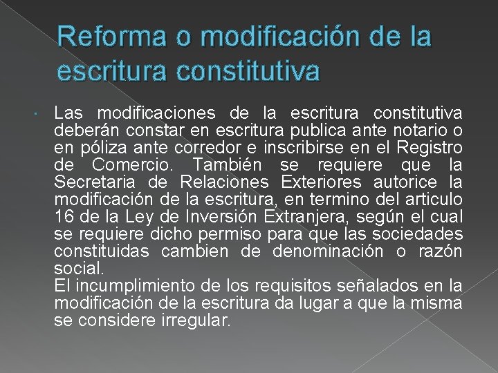 Reforma o modificación de la escritura constitutiva Las modificaciones de la escritura constitutiva deberán