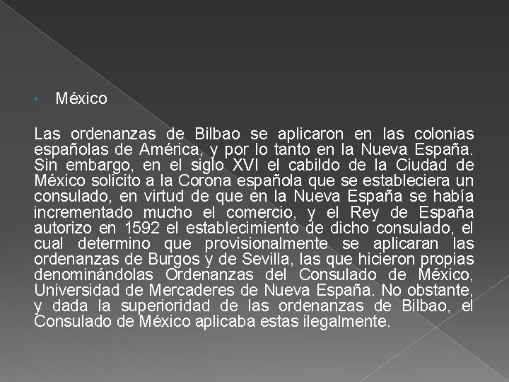  México Las ordenanzas de Bilbao se aplicaron en las colonias españolas de América,