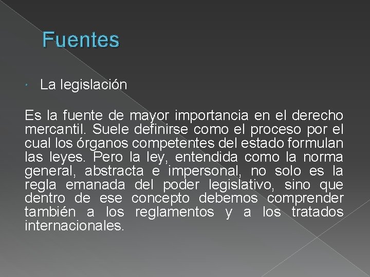 Fuentes La legislación Es la fuente de mayor importancia en el derecho mercantil. Suele