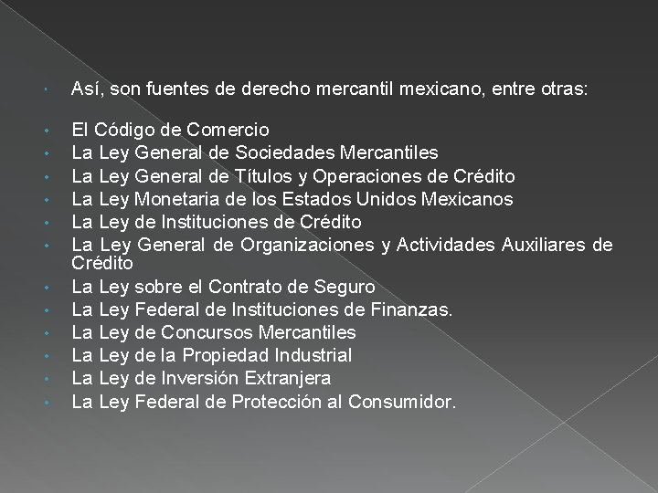  Así, son fuentes de derecho mercantil mexicano, entre otras: • • • El