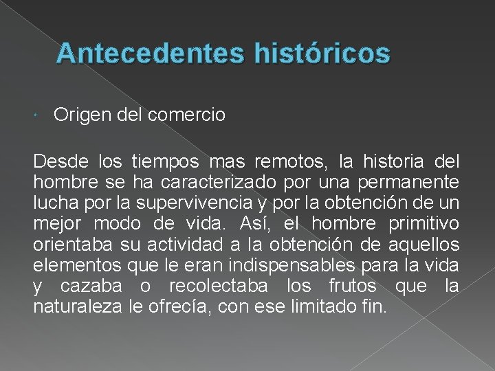 Antecedentes históricos Origen del comercio Desde los tiempos mas remotos, la historia del hombre