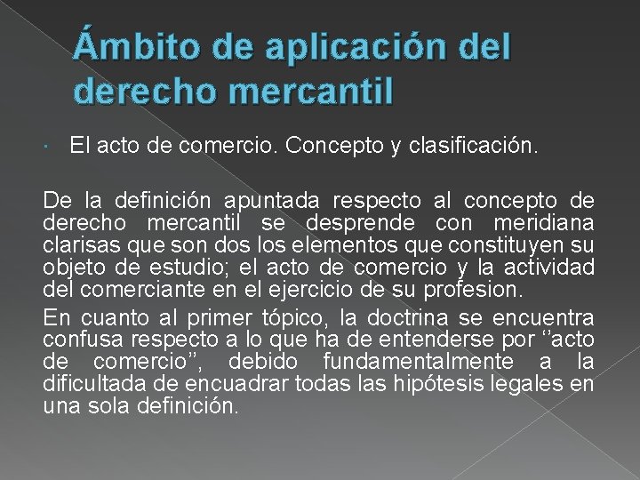 Ámbito de aplicación del derecho mercantil El acto de comercio. Concepto y clasificación. De