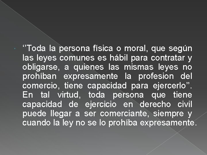  ‘’Toda la persona física o moral, que según las leyes comunes es hábil