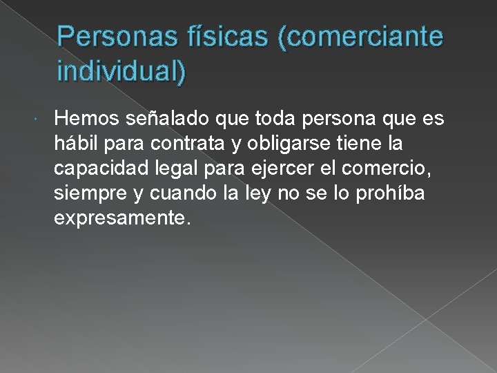 Personas físicas (comerciante individual) Hemos señalado que toda persona que es hábil para contrata