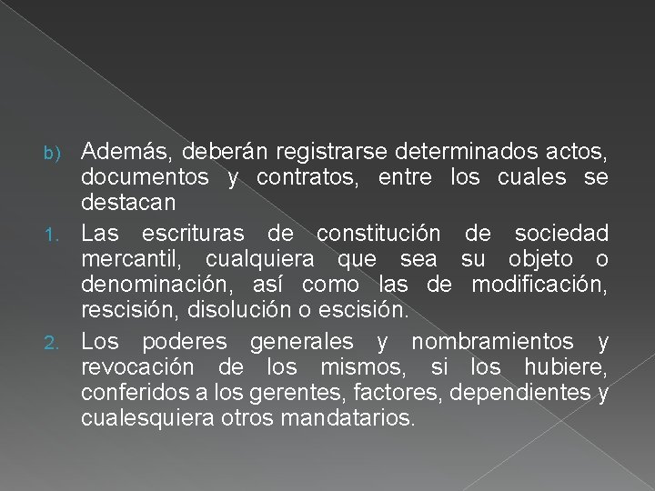 Además, deberán registrarse determinados actos, documentos y contratos, entre los cuales se destacan 1.