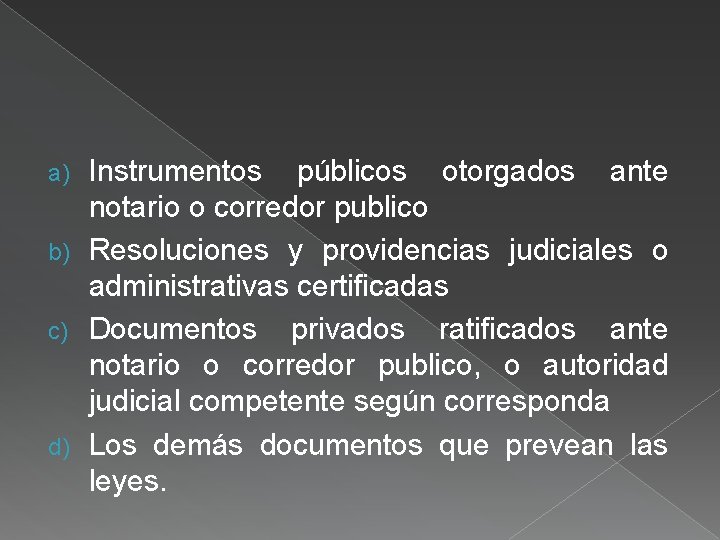 Instrumentos públicos otorgados ante notario o corredor publico b) Resoluciones y providencias judiciales o