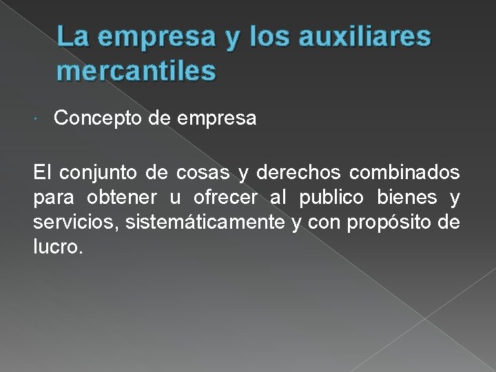 La empresa y los auxiliares mercantiles Concepto de empresa El conjunto de cosas y