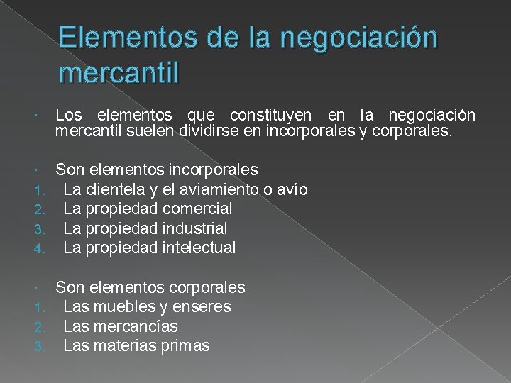 Elementos de la negociación mercantil Los elementos que constituyen en la negociación mercantil suelen