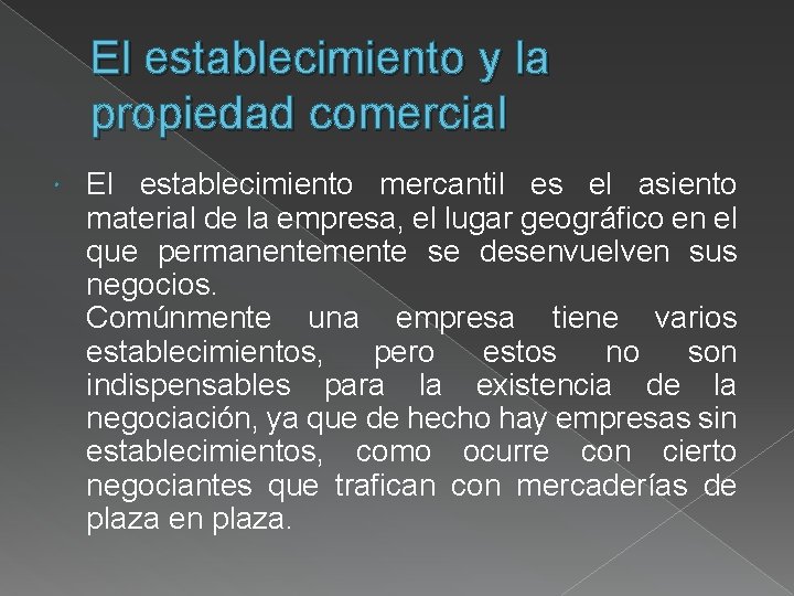 El establecimiento y la propiedad comercial El establecimiento mercantil es el asiento material de