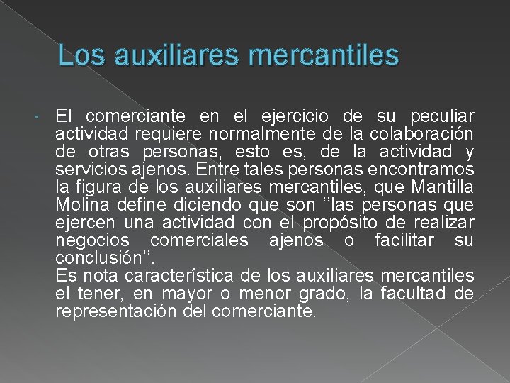 Los auxiliares mercantiles El comerciante en el ejercicio de su peculiar actividad requiere normalmente