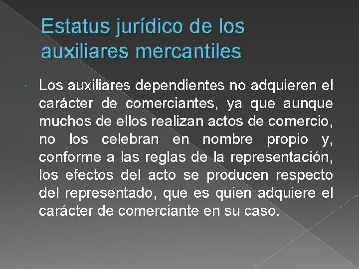 Estatus jurídico de los auxiliares mercantiles Los auxiliares dependientes no adquieren el carácter de