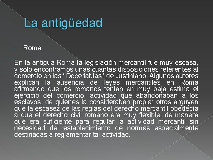 La antigüedad Roma En la antigua Roma la legislación mercantil fue muy escasa, y