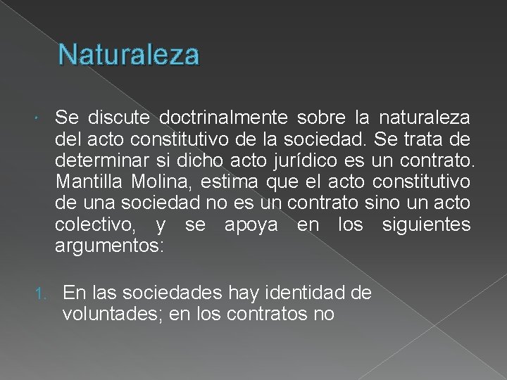 Naturaleza 1. Se discute doctrinalmente sobre la naturaleza del acto constitutivo de la sociedad.