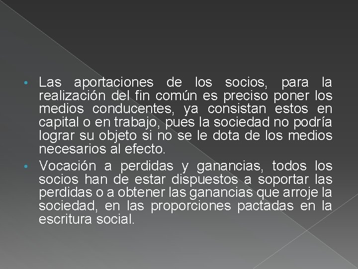 Las aportaciones de los socios, para la realización del fin común es preciso poner