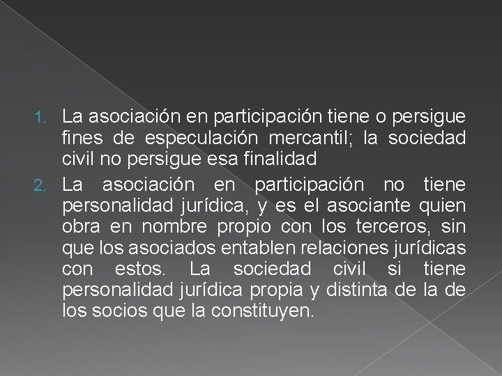 La asociación en participación tiene o persigue fines de especulación mercantil; la sociedad civil