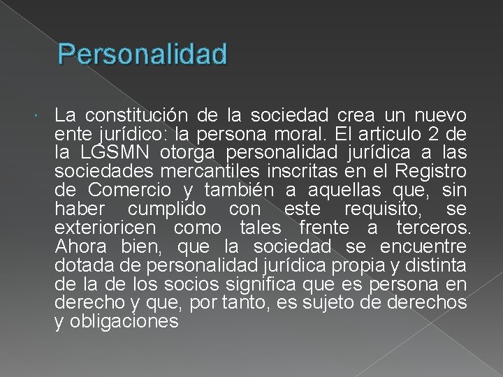 Personalidad La constitución de la sociedad crea un nuevo ente jurídico: la persona moral.