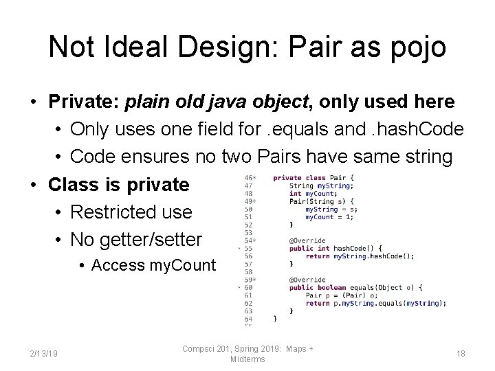 Not Ideal Design: Pair as pojo • Private: plain old java object, only used