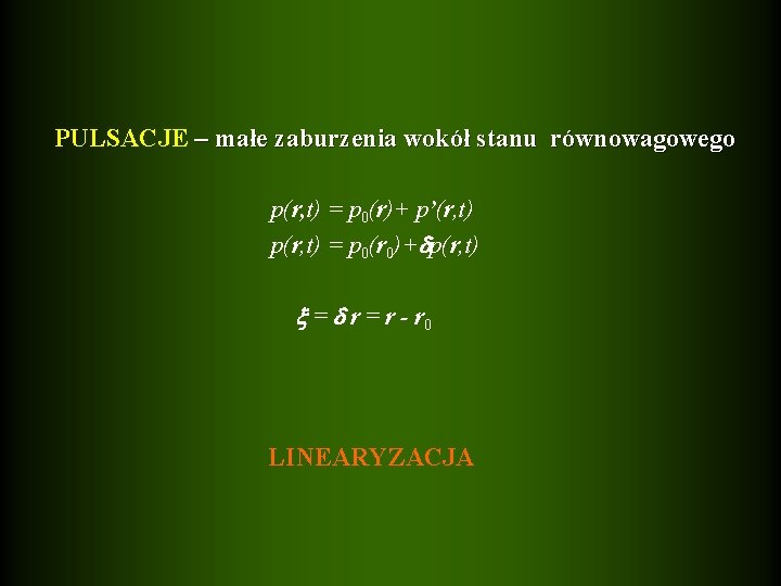 PULSACJE – małe zaburzenia wokół stanu równowagowego p(r, t) = p 0(r)+ p’(r, t)