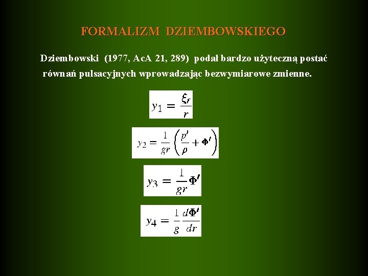FORMALIZM DZIEMBOWSKIEGO Dziembowski (1977, Ac. A 21, 289) podał bardzo użyteczną postać równań pulsacyjnych