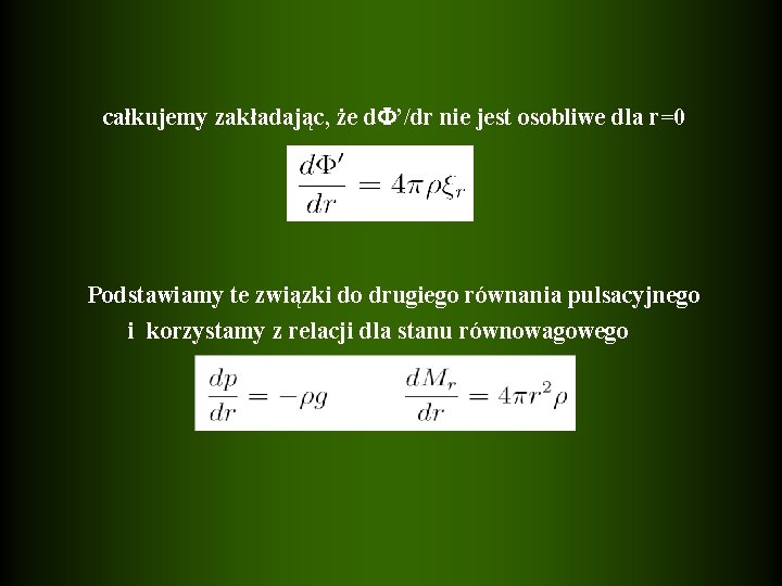 całkujemy zakładając, że d ’/dr nie jest osobliwe dla r=0 Podstawiamy te związki do