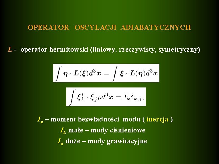 OPERATOR OSCYLACJI ADIABATYCZNYCH L - operator hermitowski (liniowy, rzeczywisty, symetryczny) Ik – moment bezwładności