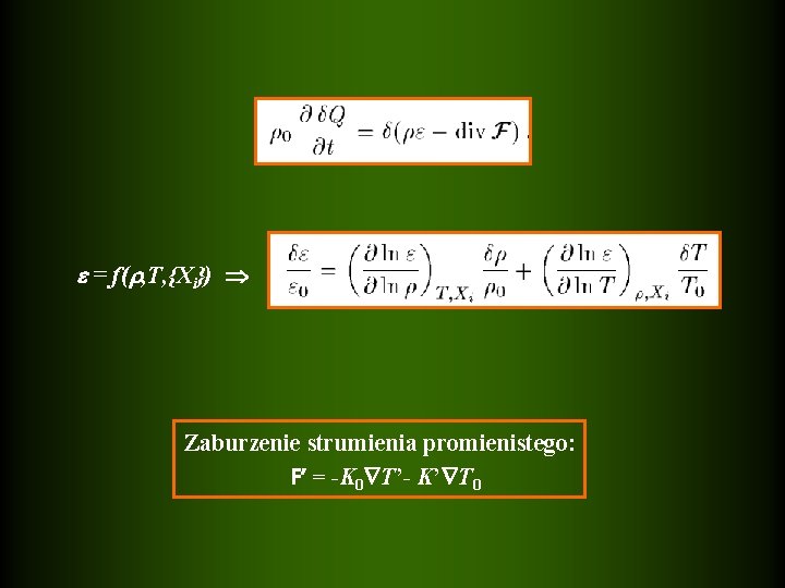 = f( , T, {Xi}) Zaburzenie strumienia promienistego: F’ = -K 0 T’-