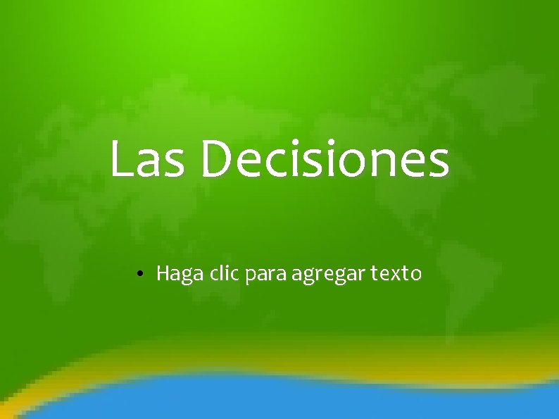 Las Decisiones • Haga clic para agregar texto 