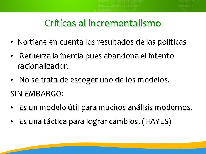 Críticas al incrementalismo • No tiene en cuenta los resultados de las politicas •